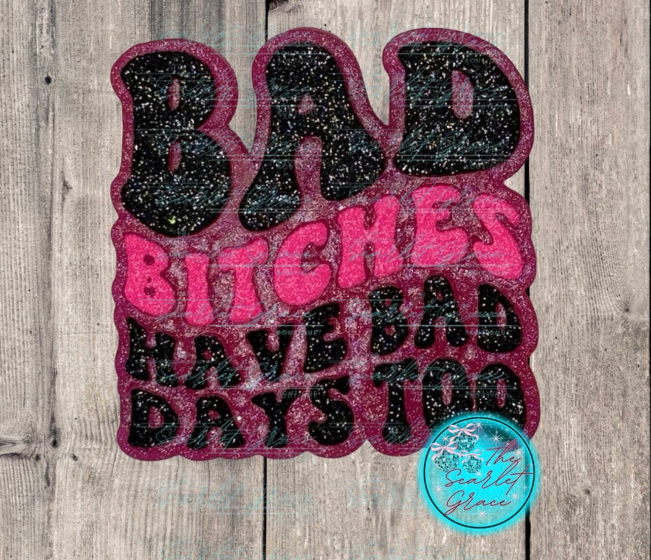 Bad Bitches Have Bad Days Too Car Freshie